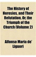 The History of Heresies, and Their Refutation, Or, the Triumph of the Church (Volume 2)