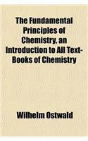 The Fundamental Principles of Chemistry, an Introduction to All Text-Books of Chemistry: (English)