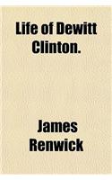 Life of DeWitt Clinton.