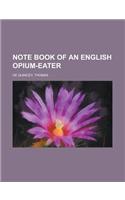 Note Book of an English Opium-Eater