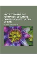 Hints Towards the Formation of a More Comprehensive Theory of Life