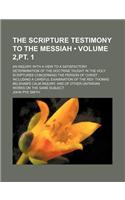 The Scripture Testimony to the Messiah (Volume 2, PT. 1); An Inquiry with a View to a Satisfactory Determination of the Doctrine Taught in the Holy Sc: (English)