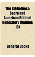 The Bibliotheca Sacra and American Biblical Repository Volume 15