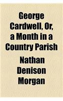 George Cardwell, Or, a Month in a Country Parish