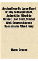 Ancien Eleve Du Lycee Henri IV: Guy de Maupassant, Andre Gide, Alfred de Musset, Leon Blum, Simone Weil, Georges Eugene Haussmann, Alfred Jarry(French)