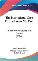The Institutional Care Of The Insane V3, Part 1: In The United States And Canada (1916)