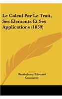 Calcul Par Le Trait, Ses Elements Et Ses Applications (1839)