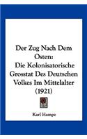 Zug Nach Dem Osten: Die Kolonisatorische Grosstat Des Deutschen Volkes Im Mittelalter (1921)