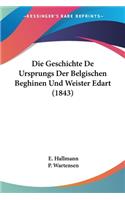 Geschichte De Ursprungs Der Belgischen Beghinen Und Weister Edart (1843)