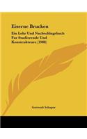 Eiserne Brucken: Ein Lehr Und Nachschlagebuch Fur Studierende Und Konstrukteure (1908)(German)