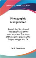 Photographic Manipulation: Containing Simple and Practical Details of the Most Improved Processes of Photogenic Drawing, the Daguerreotype and CA