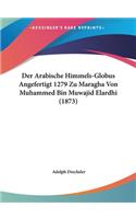 Der Arabische Himmels-Globus Angefertigt 1279 Zu Maragha Von Muhammed Bin Muwajid Elardhi (1873)