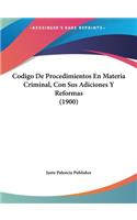 Codigo de Procedimientos En Materia Criminal, Con Sus Adiciones y Reformas (1900)