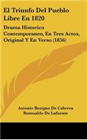 El Triunfo del Pueblo Libre En 1820: Drama Historico Contemporaneo, En Tres Actos, Original y En Verso (1856)