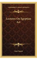 Lectures on Egyptian Art