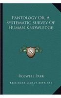 Pantology Or, a Systematic Survey of Human Knowledge