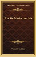 How We Master our Fate