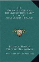 The Way to the West and the Lives of Three Early Americans: Boone, Crocket and Carson