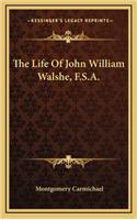 The Life of John William Walshe, F.S.A.