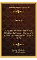Poems: Supposed To Have Been Written At Bristol By Thomas Rowley And Others In The Fifteenth Century (1778)(English)