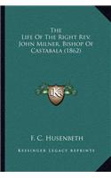 Life of the Right REV. John Milner, Bishop of Castabala (1862)