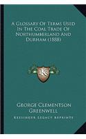 Glossary of Terms Used in the Coal Trade of Northumberland and Durham (1888)