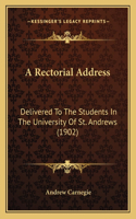 A Rectorial Address: Delivered To The Students In The University Of St. Andrews (1902)(English)