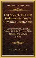 Fort Ancient, The Great Prehistoric Earthwork Of Warren County, Ohio: Compiled From A Careful Survey, With An Account Of Its Mounds And Graves (1890)