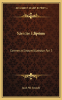 Scientiae Eclipsium: Commercio Sinarum Illustratae, Part 3: Investigationes Ordinis Eclipsium (1747)(Latin)