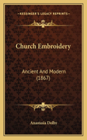 Church Embroidery: Ancient And Modern (1867)