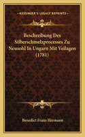 Beschreibung Des Silberschmelzprocesses Zu Neusohl In Ungarn Mit Veilagen (1781)