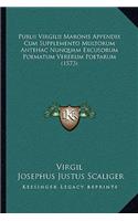 Publii Virgilii Maronis Appendix Cum Supplemento Multorum Antehac Nunquam Excusorum Poematum Vererum Poetarum (1573)