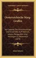 Oesterreichische Marg-Graffen: Von Leopold Den Durchleuchtigen Und Ersten Biss Auff Heinrich, Letzten Marggraffen Und I Hertzogen Zu Oesterreich (1670)