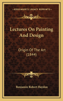 Lectures On Painting And Design: Origin Of The Art (1844)