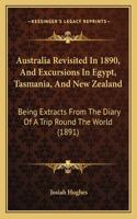 Australia Revisited In 1890, And Excursions In Egypt, Tasmania, And New Zealand