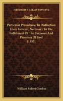 Particular Providence, In Distinction From General, Necessary To The Fulfillment Of The Purposes And Promises Of God (1855)