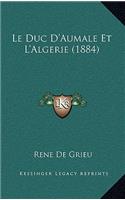 Duc D'Aumale Et L'Algerie (1884)