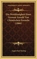Die Werthlosigkeit Einer Grossen Anzahl Von Chemischen Formeln (1866)