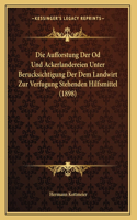 Die Aufforstung Der Od Und Ackerlandereien Unter Berucksichtigung Der Dem Landwirt Zur Verfugung Stehenden Hilfsmittel (1898)