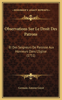 Observations Sur Le Droit Des Patrons: Et Des Seigneurs De Paroisse Aux Honneurs Dans L'Eglise (1751)