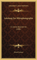 Anleitung Zur Mikrophotographie: Fur Aerzte, Botaniker Etc. (1888)
