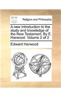 A New Introduction to the Study and Knowledge of the New Testament. by E. Harwood. Volume 2 of 2: (English)