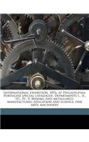 International Exhibition, 1876. at Philadelphia. Portugese Special Catalogue. Departments I., II., III., IV., V. Minimg and Metallurgy; Manufactures; Education and Science; Fine Arts; Machinery