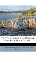 The Genesis of the Kansas-Nebraska ACT Volume 1