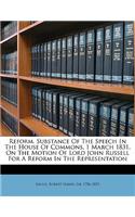 Reform. Substance of the Speech in the House of Commons, 1 March 1831, on the Motion of Lord John Russell for a Reform in the Representation