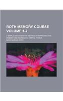 Roth Memory Course; A Simple and Scientific Method of Improving the Memory and Increasing Mental Power Volume 1-7