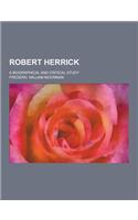 Robert Herrick; A Biographical and Critical Study