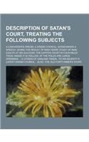 Description of Satan's Court, Treating the Following Subjects; A Canvasser's Dream; A Grand Council; Satan Makes a Speech, Giving the Result of 6000 y