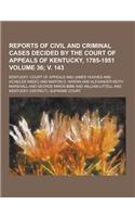 Reports of Civil and Criminal Cases Decided by the Court of Appeals of Kentucky, 1785-1951 Volume 36; V. 143: (English)