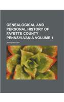 Genealogical and Personal History of Fayette County Pennsylvania Volume 1